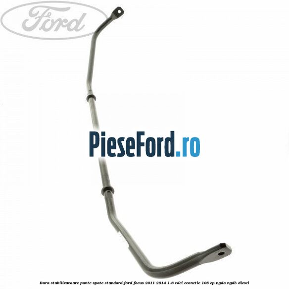 Bara stabilizatoare punte spate standard Ford Focus 2011-2014 1.6 TDCi ECOnetic 105 cp NGDA, NGDB diesel