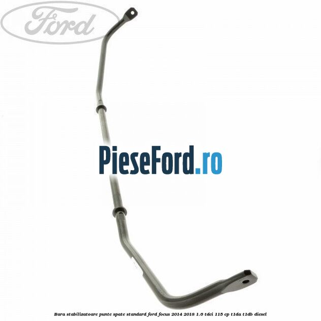 Bara stabilizatoare punte spate standard Ford Focus 2014-2018 1.6 TDCi 115 cp T1DA, T1DB diesel