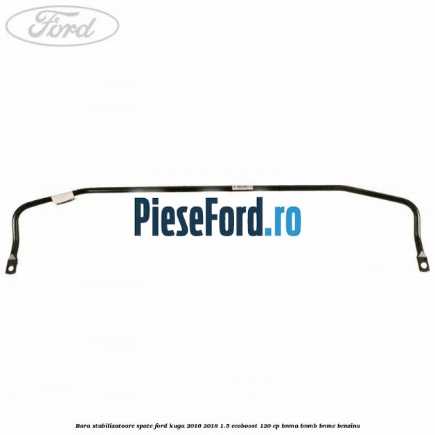 Bara stabilizatoare spate Ford Kuga 2016-2018 1.5 EcoBoost 120 cp BNMA, BNMB, BNMC benzina