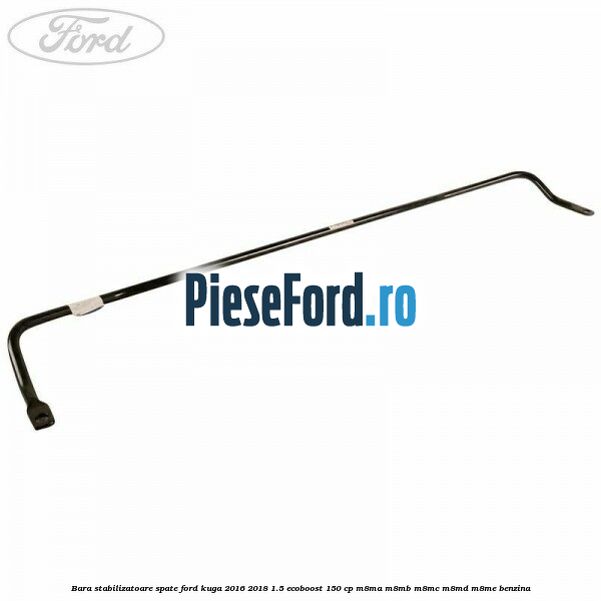 Bara stabilizatoare spate Ford Kuga 2016-2018 1.5 EcoBoost 150 cp M8MA, M8MB, M8MC, M8MD, M8ME benzina