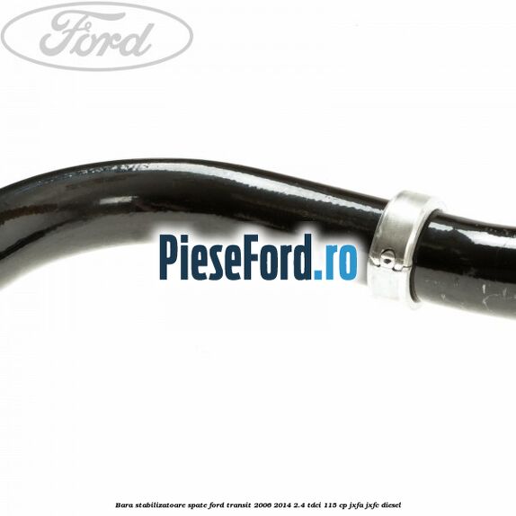 Bara stabilizatoare spate Ford Transit 2006-2014 2.4 TDCi 115 cp JXFA, JXFC diesel
