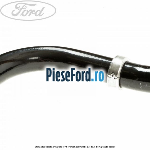 Bara stabilizatoare spate Ford Transit 2006-2014 2.4 TDCi 140 cp H9FB diesel