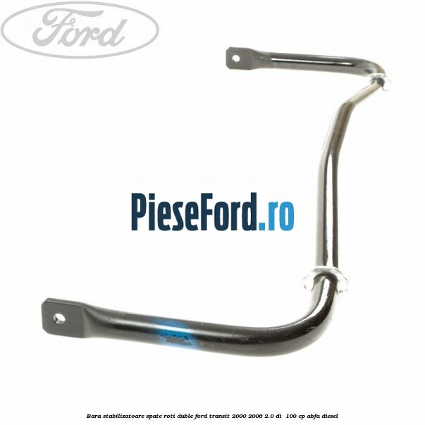 Bara stabilizatoare spate roti duble Ford Transit 2000-2006 2.0 DI  100 cp ABFA diesel