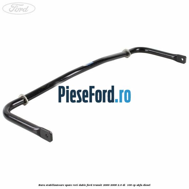 Bara stabilizatoare spate roti duble Ford Transit 2000-2006 2.0 DI  100 cp ABFA diesel