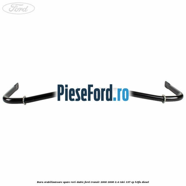 Bara stabilizatoare spate roti duble Ford Transit 2000-2006 2.4 TDCi 137 cp H9FA diesel