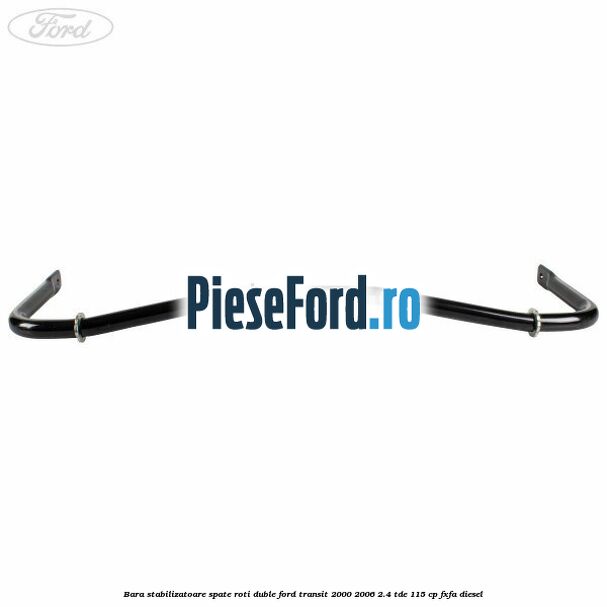 Bara stabilizatoare spate roti duble Ford Transit 2000-2006 2.4 TDE 115 cp FXFA diesel