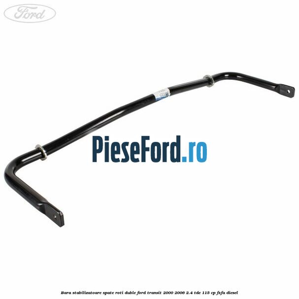 Bara stabilizatoare spate roti duble Ford Transit 2000-2006 2.4 TDE 115 cp FXFA diesel