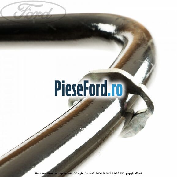 Bara stabilizatoare spate roti duble Ford Transit 2006-2014 2.2 TDCi 130 cp QWFA diesel