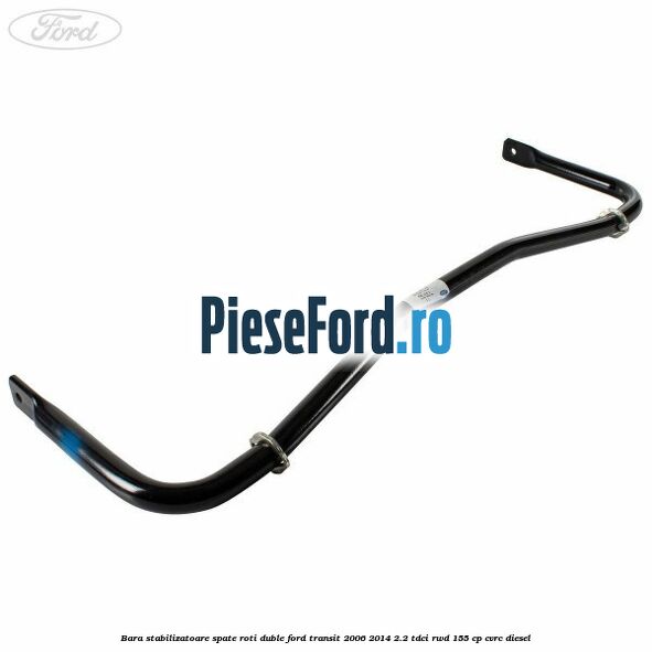 Bara stabilizatoare spate roti duble Ford Transit 2006-2014 2.2 TDCi RWD 155 cp CVRC diesel