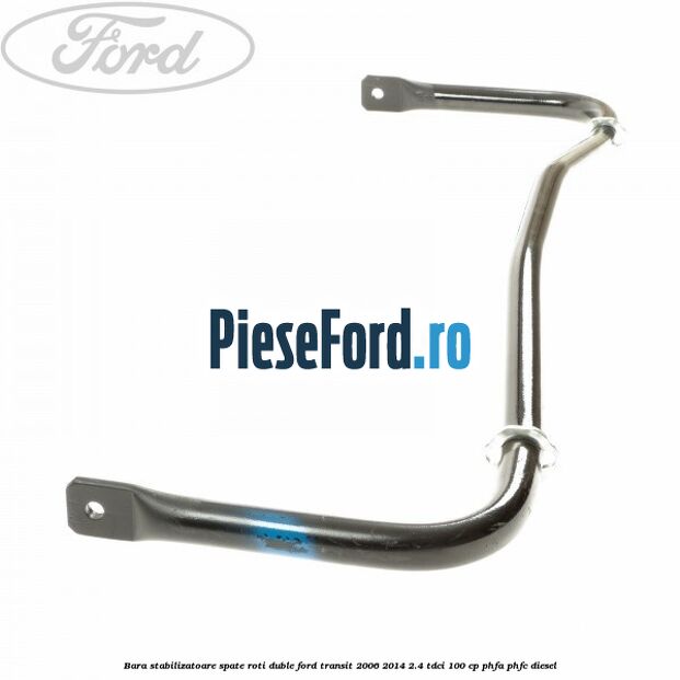 Bara stabilizatoare spate roti duble Ford Transit 2006-2014 2.4 TDCi 100 cp PHFA, PHFC diesel