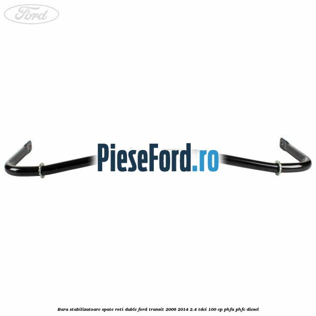 Bara stabilizatoare spate roti duble Ford Transit 2006-2014 2.4 TDCi 100 cp PHFA, PHFC diesel