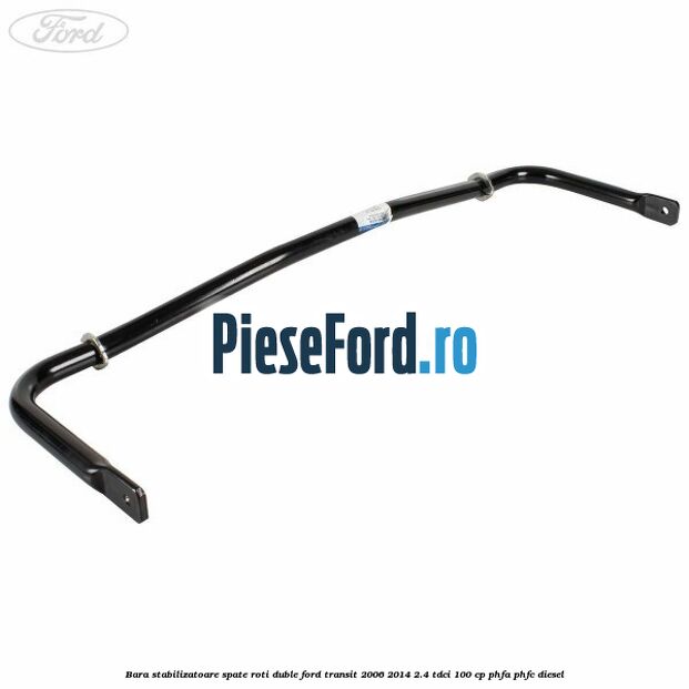 Bara stabilizatoare spate roti duble Ford Transit 2006-2014 2.4 TDCi 100 cp PHFA, PHFC diesel