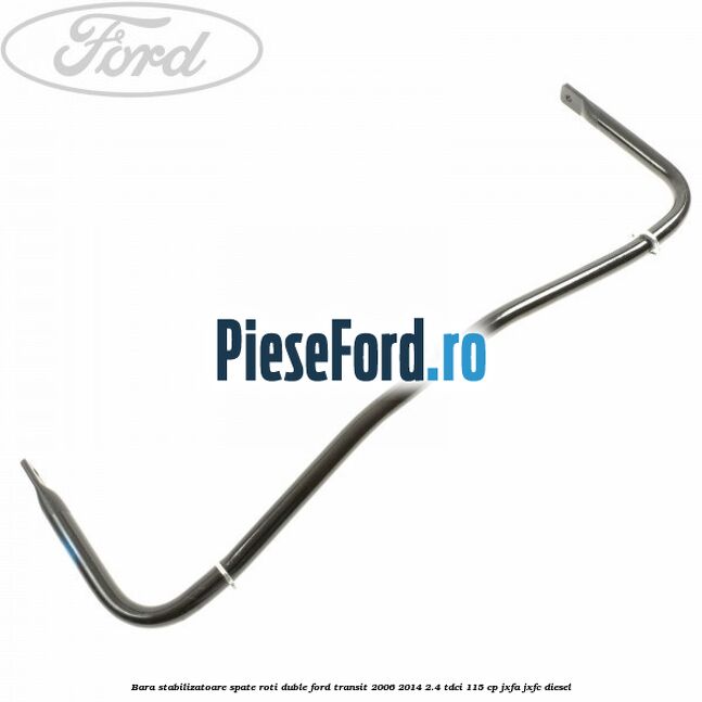 Bara stabilizatoare spate roti duble Ford Transit 2006-2014 2.4 TDCi 115 cp JXFA, JXFC diesel