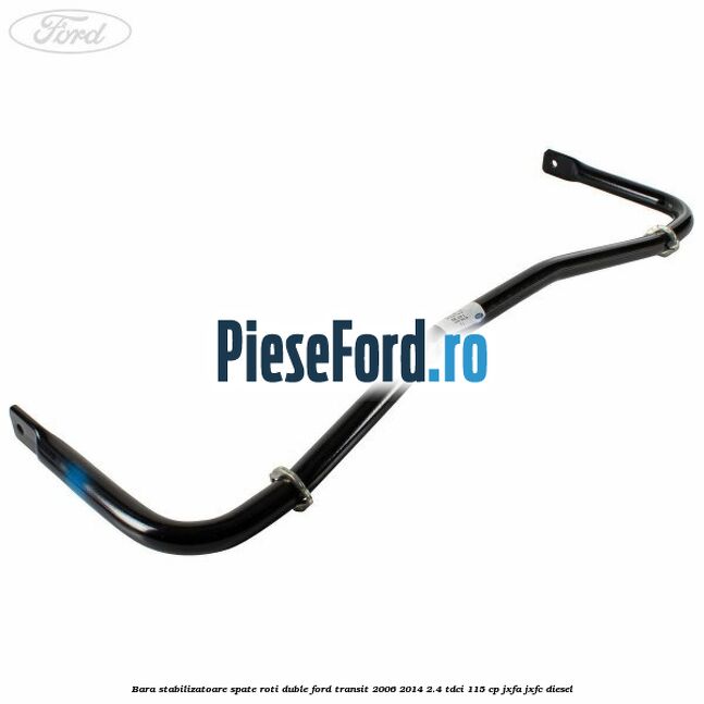 Bara stabilizatoare spate roti duble Ford Transit 2006-2014 2.4 TDCi 115 cp JXFA, JXFC diesel