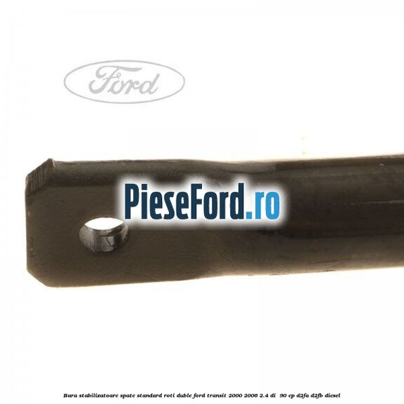 Bara stabilizatoare spate, standard roti duble Ford Transit 2000-2006 2.4 DI 90 cp Bara stabilizatoare spate, standard roti duble Ford Transit 2000-2006 2.4 DI 90 cp D2FA, D2FB diesel