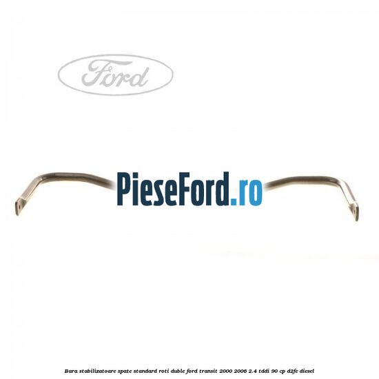 Bara stabilizatoare spate, standard roti duble Ford Transit 2000-2006 2.4 TDdi 90 cp Bara stabilizatoare spate, standard roti duble Ford Transit 2000-2006 2.4 TDdi 90 cp D2FE diesel