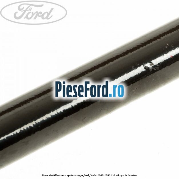 Bara stabilizatoare spate stanga Ford Fiesta 1989-1996 1.0 45 cp Bara stabilizatoare spate stanga Ford Fiesta 1989-1996 1.0 45 cp TLB benzina