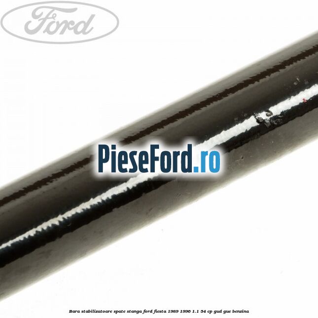 Bara stabilizatoare spate stanga Ford Fiesta 1989-1996 1.1 54 cp GUD, GUE benzina