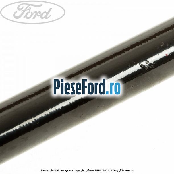 Bara stabilizatoare spate stanga Ford Fiesta 1989-1996 1.3 60 cp Bara stabilizatoare spate stanga Ford Fiesta 1989-1996 1.3 60 cp J6B benzina