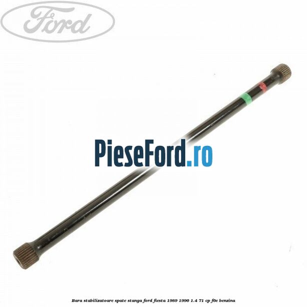 Bara stabilizatoare spate stanga Ford Fiesta 1989-1996 1.4 71 cp F6E benzina