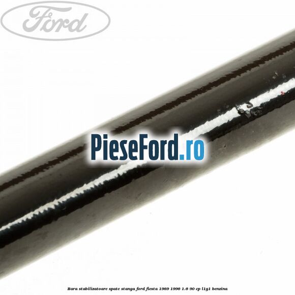 Bara stabilizatoare spate stanga Ford Fiesta 1989-1996 1.6 90 cp Bara stabilizatoare spate stanga Ford Fiesta 1989-1996 1.6 90 cp L1G1 benzina