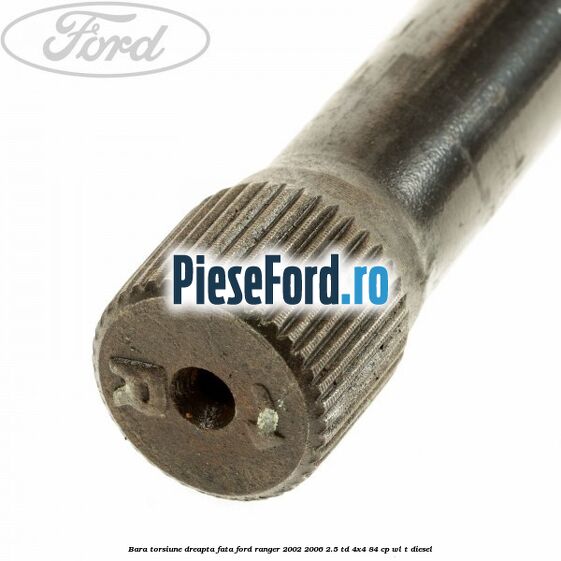 Bara torsiune dreapta fata Ford Ranger 2002-2006 2.5 TD 4x4 84 cp Bara torsiune dreapta fata Ford Ranger 2002-2006 2.5 TD 4x4 84 cp WL-T diesel