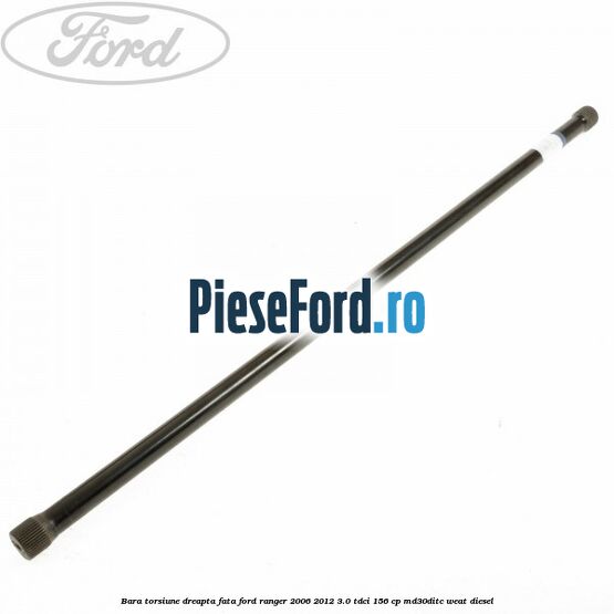 Bara torsiune dreapta fata Ford Ranger 2006-2012 3.0 TDCi 156 cp MD30DITC, WEAT diesel