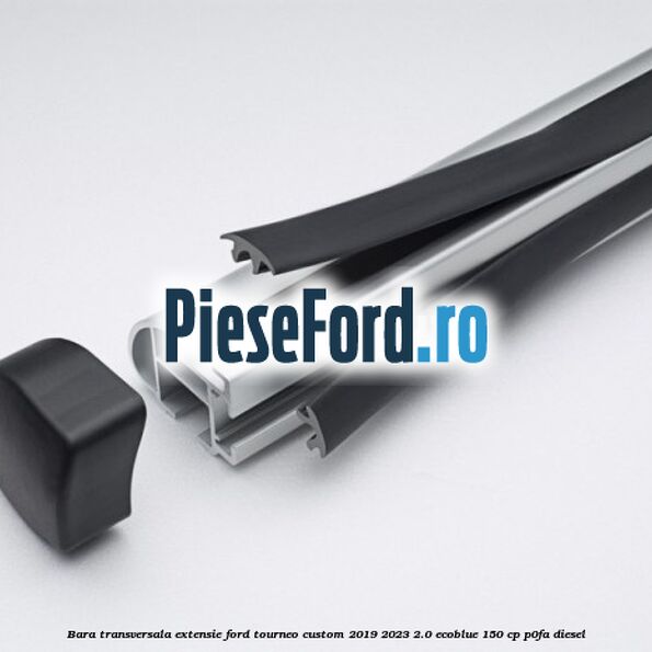 Bara transversala extensie Ford Tourneo Custom 2019-2023 2.0 EcoBlue 150 cp P0FA diesel