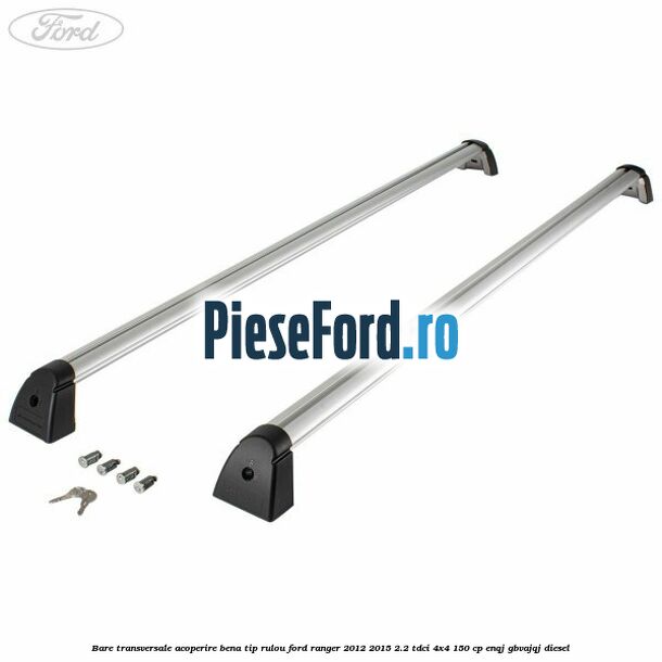 Bare transversale, acoperire bena tip rulou Ford Ranger 2012-2015 2.2 TDCi 4x4 150 cp ENQJ, GBVAJQJ diesel