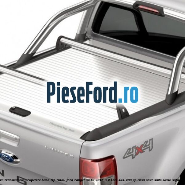 Bare transversale, acoperire bena tip rulou Ford Ranger 2012-2015 3.2 TDCi 4x4 200 cp ENSA, SA2R, SA2S, SA2W, SAFA diesel