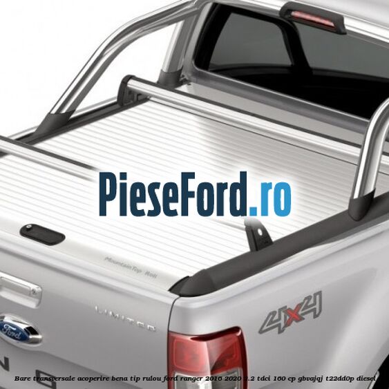Bare transversale, acoperire bena tip rulou Ford Ranger 2016-2020 2.2 TDCi 160 cp Bare transversale, acoperire bena tip rulou Ford Ranger 2016-2020 2.2 TDCi 160 cp GBVAJQJ, T22DD0P diesel