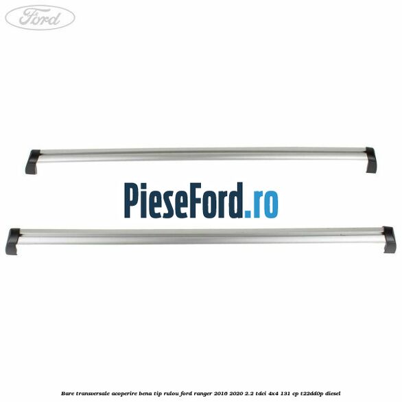 Bare transversale, acoperire bena tip rulou Ford Ranger 2016-2020 2.2 TDCi 4x4 131 cp T22DD0P diesel