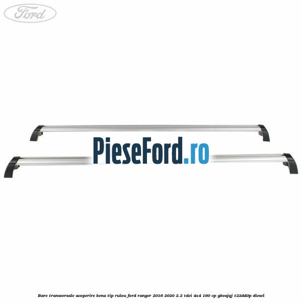 Bare transversale, acoperire bena tip rulou Ford Ranger 2016-2020 2.2 TDCi 4x4 160 cp Bare transversale, acoperire bena tip rulou Ford Ranger 2016-2020 2.2 TDCi 4x4 160 cp GBVAJQJ, T22DD0P diesel