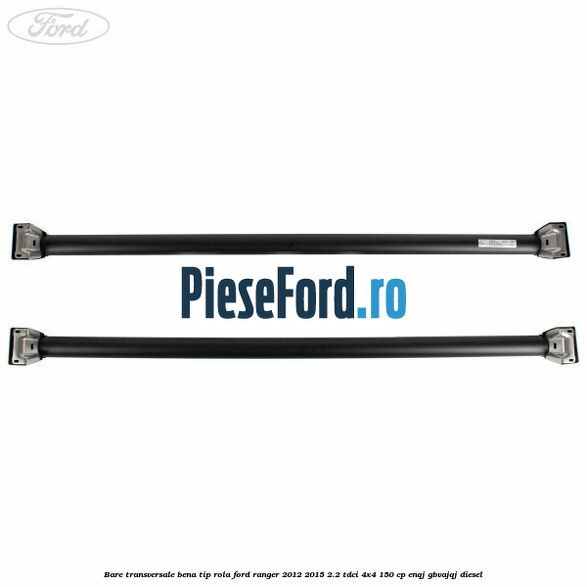 Bare transversale bena tip rola Ford Ranger 2012-2015 2.2 TDCi 4x4 150 cp ENQJ, GBVAJQJ diesel