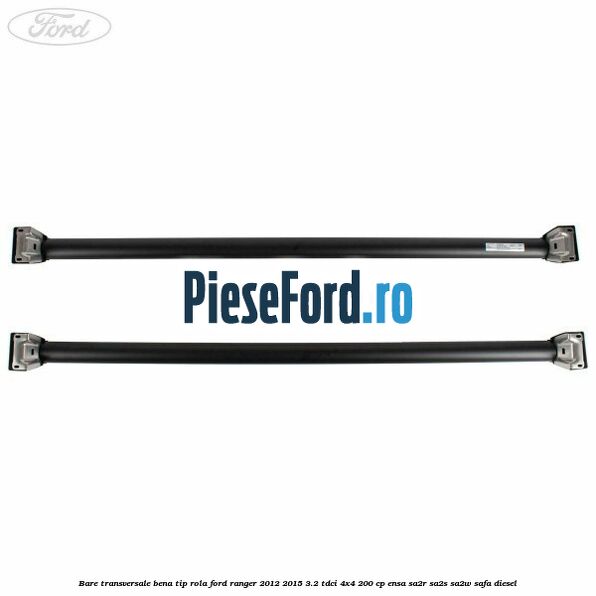 Bare transversale bena tip rola Ford Ranger 2012-2015 3.2 TDCi 4x4 200 cp Bare transversale bena tip rola Ford Ranger 2012-2015 3.2 TDCi 4x4 200 cp ENSA, SA2R, SA2S, SA2W, SAFA diesel