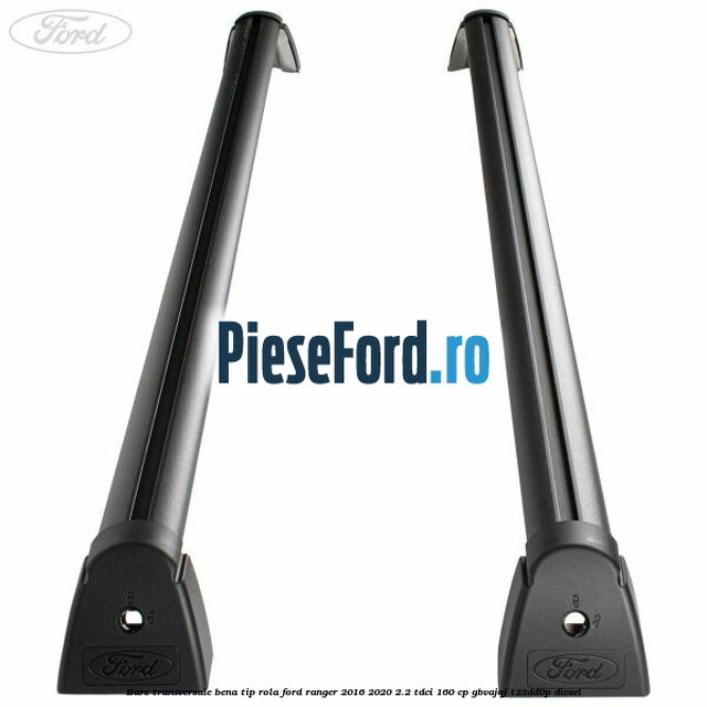 Bare transversale bena tip rola Ford Ranger 2016-2020 2.2 TDCi 160 cp GBVAJQJ, T22DD0P diesel