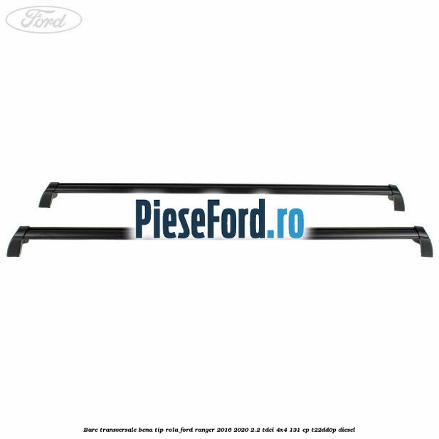 Bare transversale bena tip rola Ford Ranger 2016-2020 2.2 TDCi 4x4 131 cp Bare transversale bena tip rola Ford Ranger 2016-2020 2.2 TDCi 4x4 131 cp T22DD0P diesel