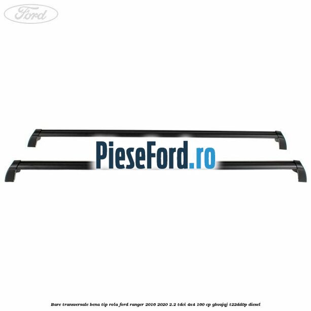 Bare transversale bena tip rola Ford Ranger 2016-2020 2.2 TDCi 4x4 160 cp Bare transversale bena tip rola Ford Ranger 2016-2020 2.2 TDCi 4x4 160 cp GBVAJQJ, T22DD0P diesel