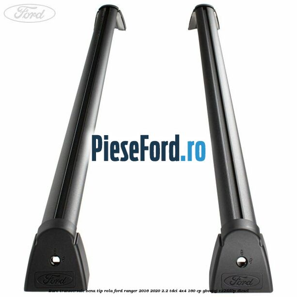 Bare transversale bena tip rola Ford Ranger 2016-2020 2.2 TDCi 4x4 160 cp Bare transversale bena tip rola Ford Ranger 2016-2020 2.2 TDCi 4x4 160 cp GBVAJQJ, T22DD0P diesel