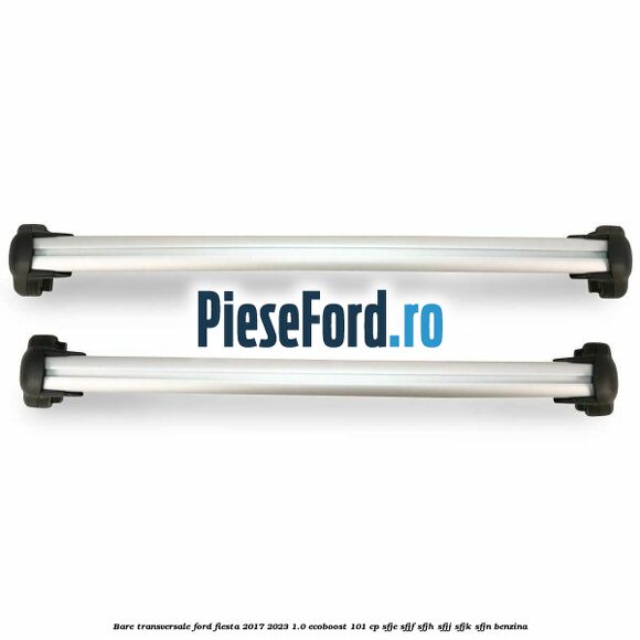 Bare transversale Ford Fiesta 2017-2023 1.0 EcoBoost 101 cp SFJE, SFJF, SFJH, SFJJ, SFJK, SFJN benzina