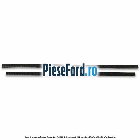 Bare transversale Ford Fiesta 2017-2023 1.0 EcoBoost 101 cp SFJE, SFJF, SFJH, SFJJ, SFJK, SFJN benzina
