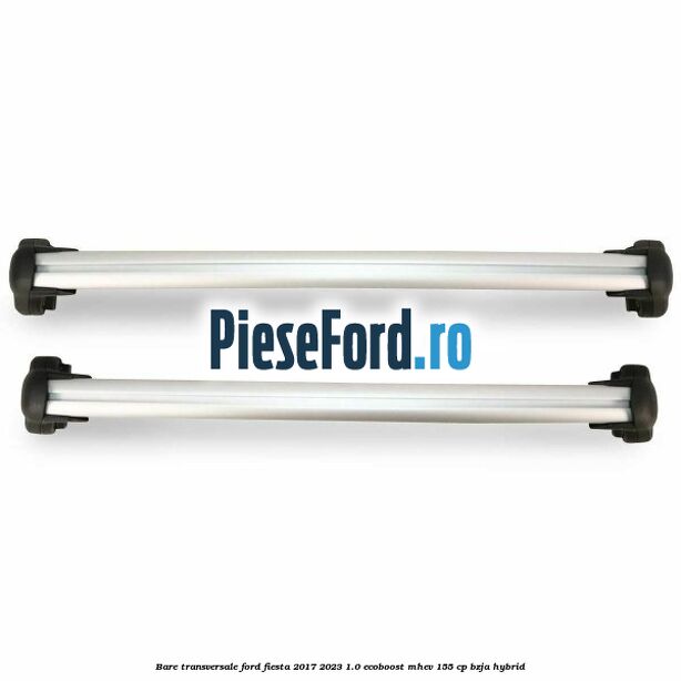 Bare transversale Ford Fiesta 2017-2023 1.0 EcoBoost mHEV 155 cp BZJA Hybrid