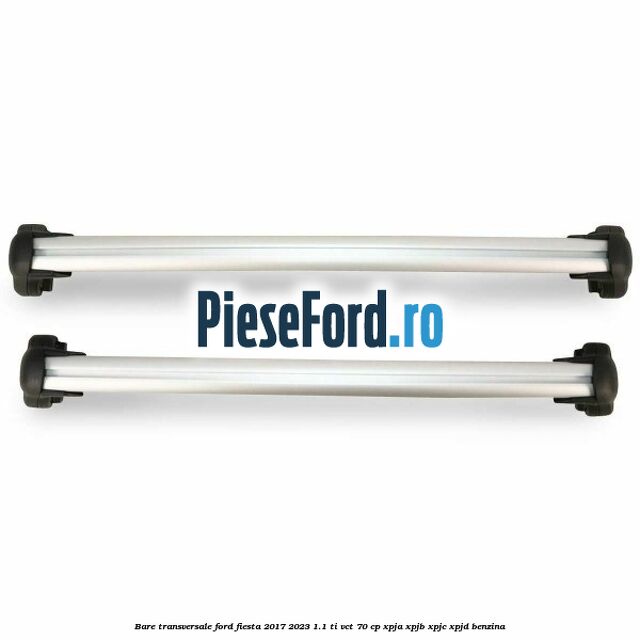 Bare transversale Ford Fiesta 2017-2023 1.1 Ti-VCT 70 cp XPJA, XPJB, XPJC, XPJD benzina