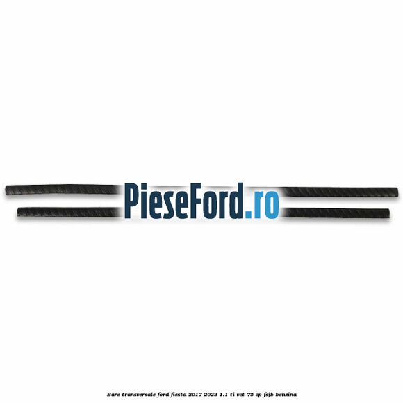 Bare transversale Ford Fiesta 2017-2023 1.1 Ti-VCT 75 cp Bare transversale Ford Fiesta 2017-2023 1.1 Ti-VCT 75 cp FSJB benzina