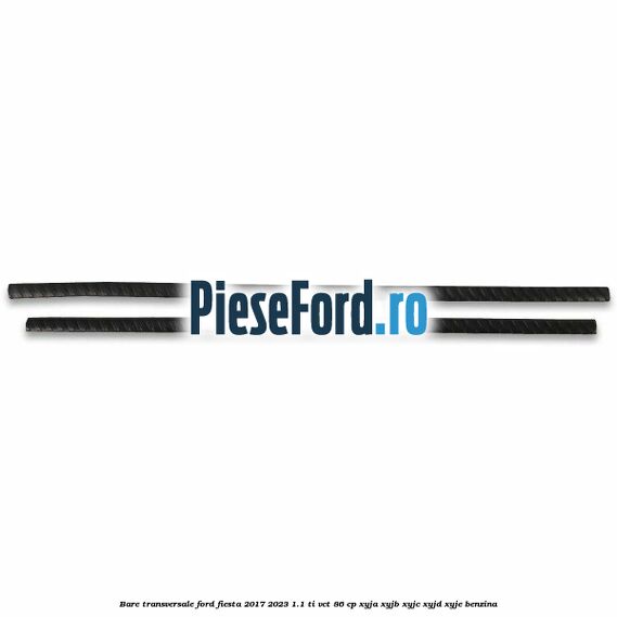Bare transversale Ford Fiesta 2017-2023 1.1 Ti-VCT 86 cp XYJA, XYJB, XYJC, XYJD, XYJE benzina