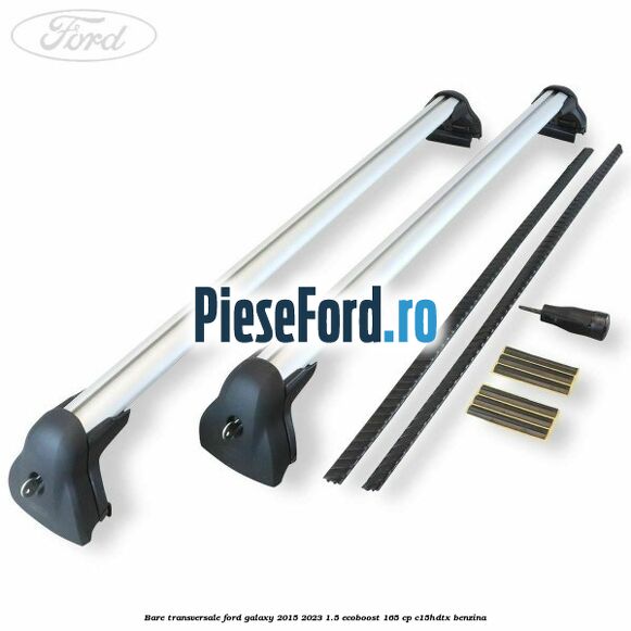 Bare transversale Ford Galaxy 2015-2023 1.5 EcoBoost 165 cp Bare transversale Ford Galaxy 2015-2023 1.5 EcoBoost 165 cp C15HDTX benzina