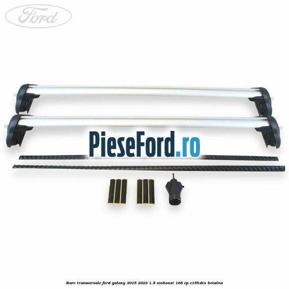 Bare transversale Ford Galaxy 2015-2023 1.5 EcoBoost 165 cp Bare transversale Ford Galaxy 2015-2023 1.5 EcoBoost 165 cp C15HDTX benzina