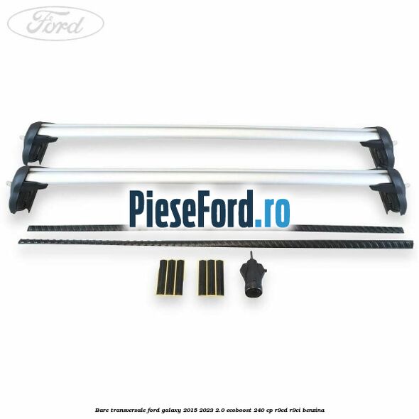 Bare transversale Ford Galaxy 2015-2023 2.0 EcoBoost 240 cp R9CD, R9CI benzina