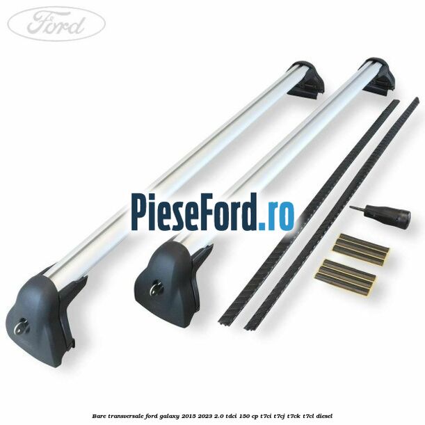 Bare transversale Ford Galaxy 2015-2023 2.0 TDCi 150 cp T7CI, T7CJ, T7CK, T7CL diesel