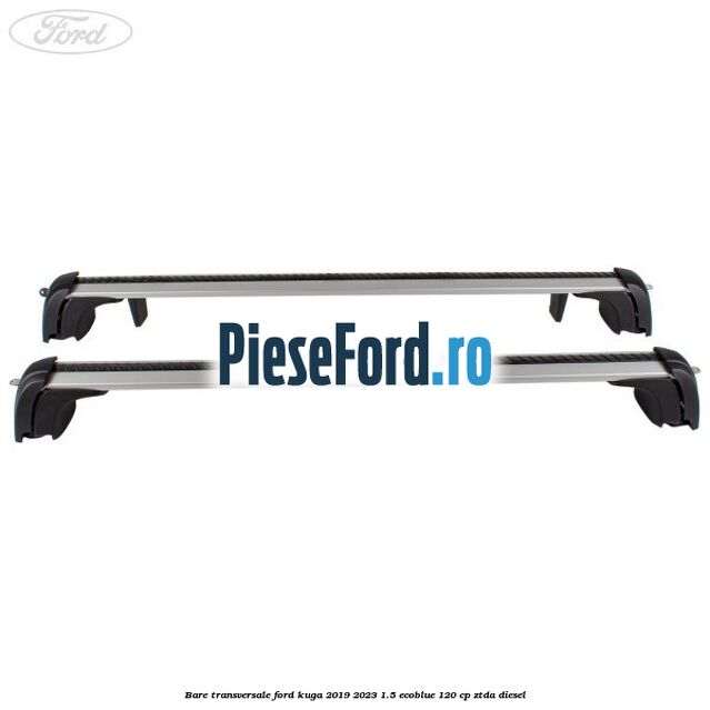 Bare transversale Ford Kuga 2019-2023 1.5 EcoBlue 120 cp ZTDA diesel